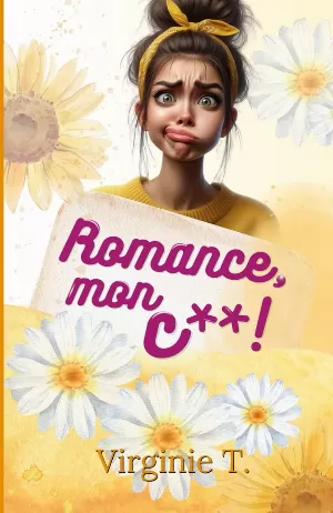 Virginie T. – Romance, mon c** !